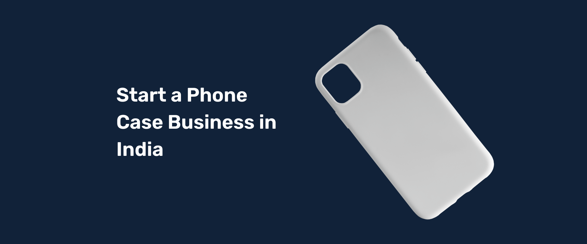 How to start a phone case business in India: 7 Step Ultimate Guide