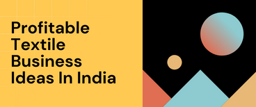 Profitable Textile Business Ideas In India