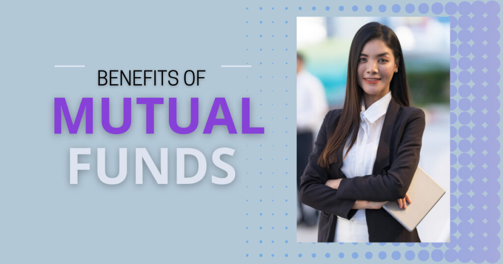 Benefits of Investing in Mutual Funds