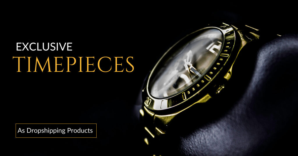 Exclusive Timepieces | Best Dropshipping Products