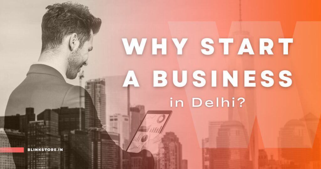 Reasons to start a business in Delhi | Business Ideas in Delhi