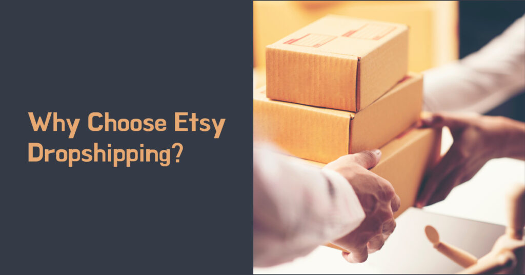 Why Choose Etsy Dropshipping