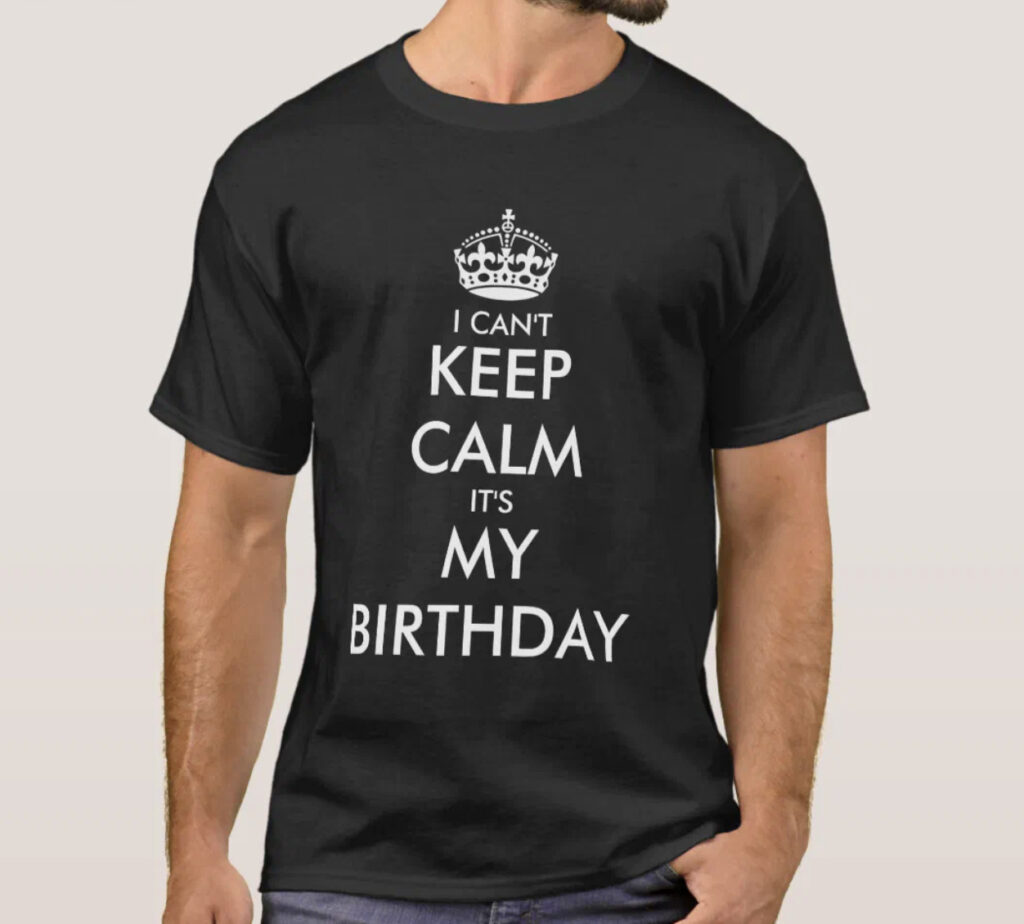 Keep Calm and Birthday On | Birthday T-shirt Design Ideas