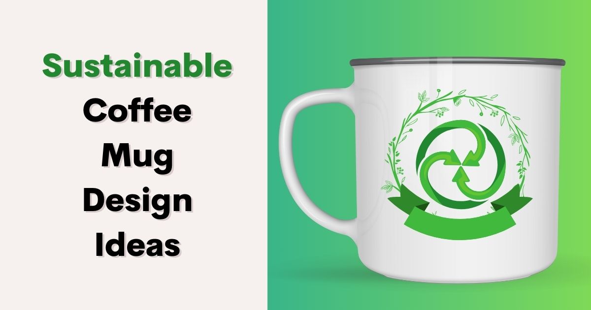 Sustainable Coffee Mug Design Ideas