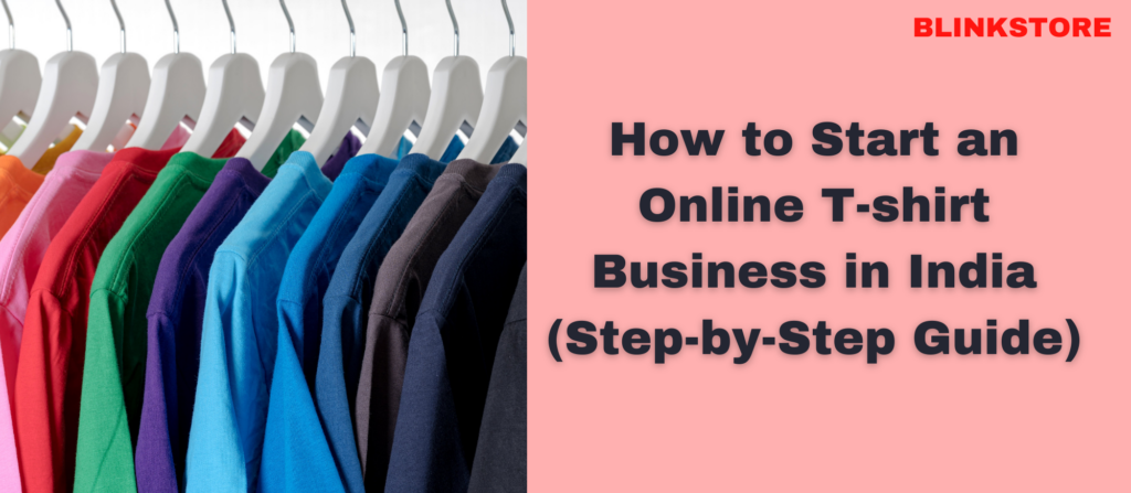 How to Start Online T-shirt Business in India (Step-by-Step Guide)