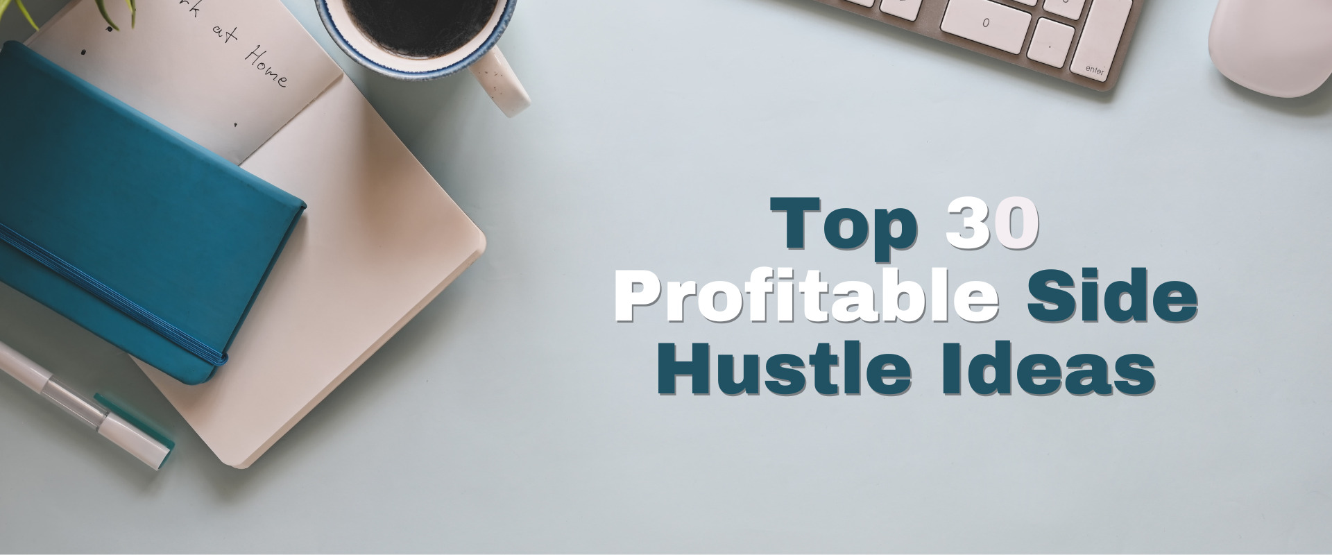 Top 30 Profitable Side Hustle Ideas