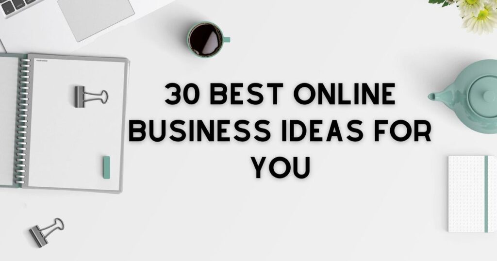 30 Best Online Business Ideas for You