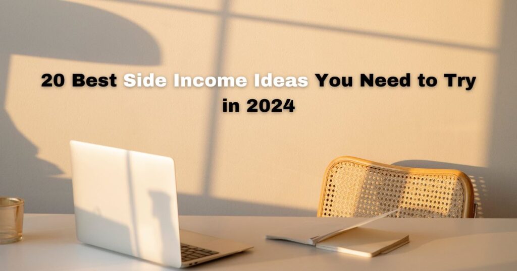 20 Best Side Income Ideas You Need to Try in 2024