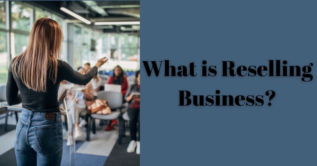 What is Reselling Business?