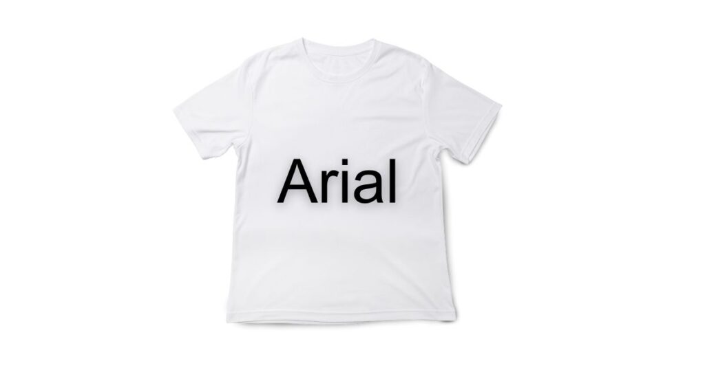 Arial - best font for tshirt