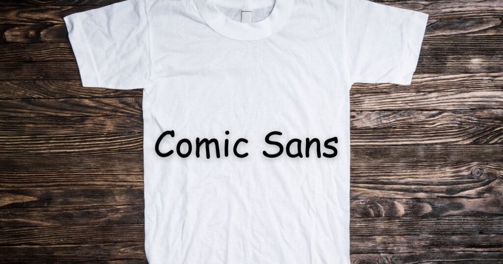 Comic Sans - best t shirt fonts