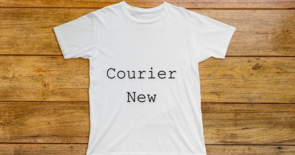 Courier New - best fonts for t shirts