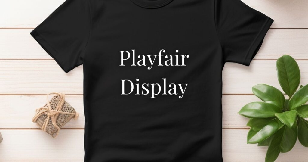 Playfair Display - best fonts for t shirts