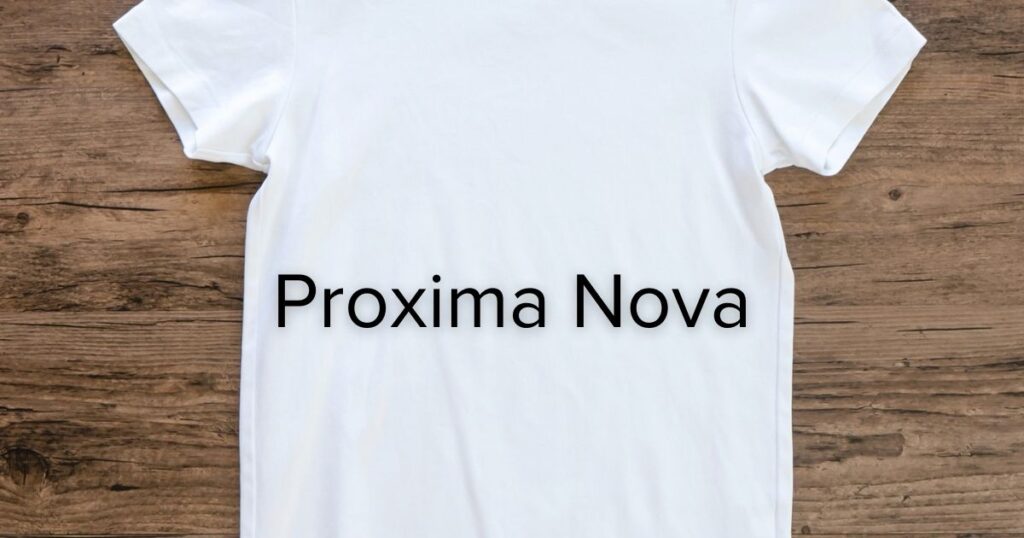 Proxima Nova - best fonts for T shirt