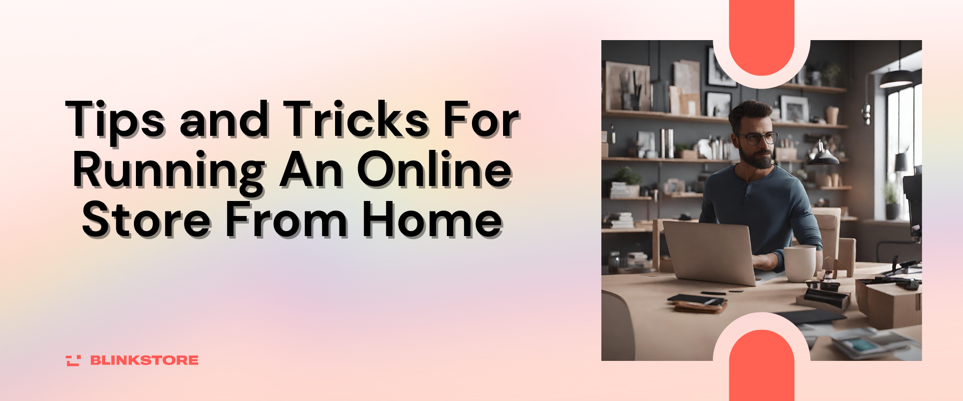 Tips and Tricks For Running An Online Store From Home