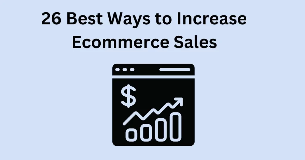 26 Best Ways to Increase Ecommerce Sales