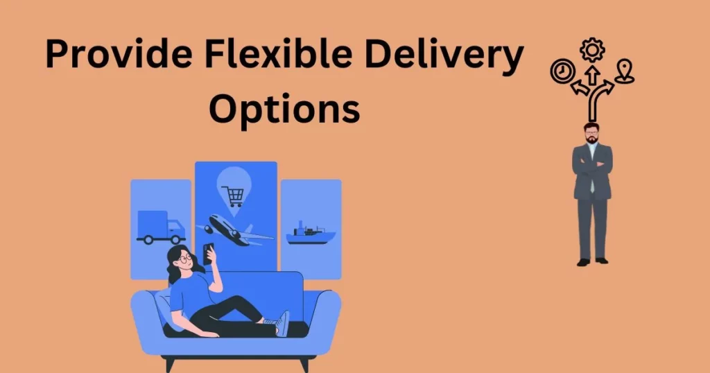 Provide Flexible Delivery Options