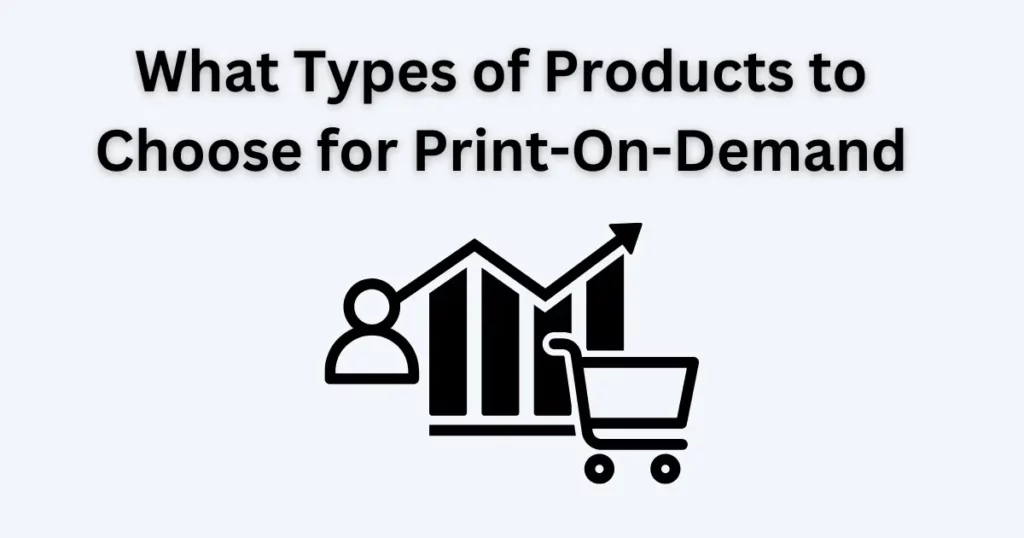 What Types of Products to Choose for Print-On-Demand
