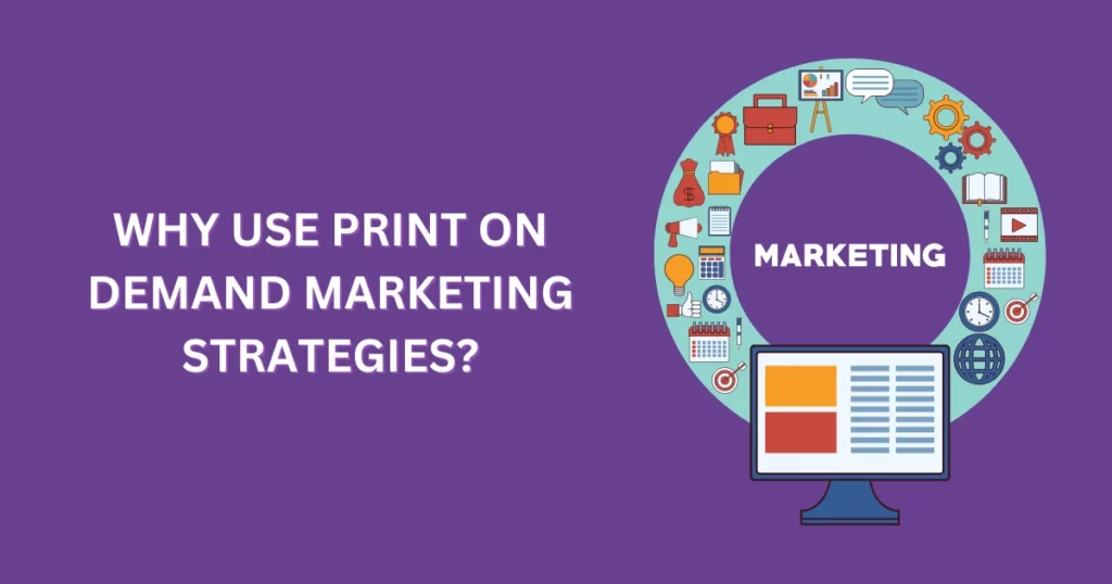 Why Use Print on Demand Marketing Strategies?