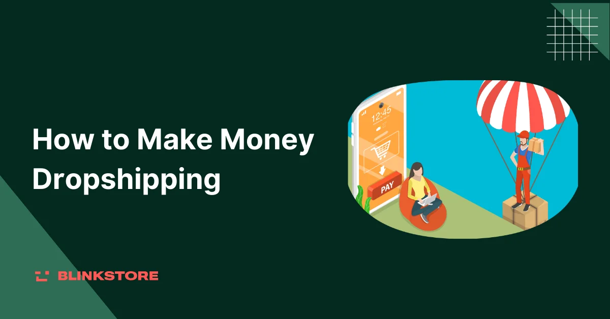 How to Make Money Dropshipping: 8 Best Ways to Be Successful