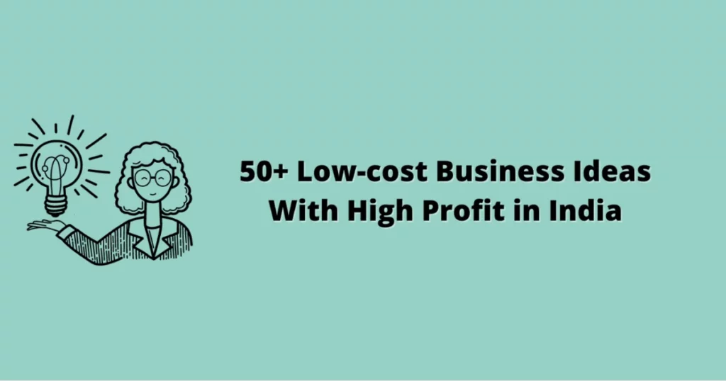 Low-cost Business Ideas with high profit in India