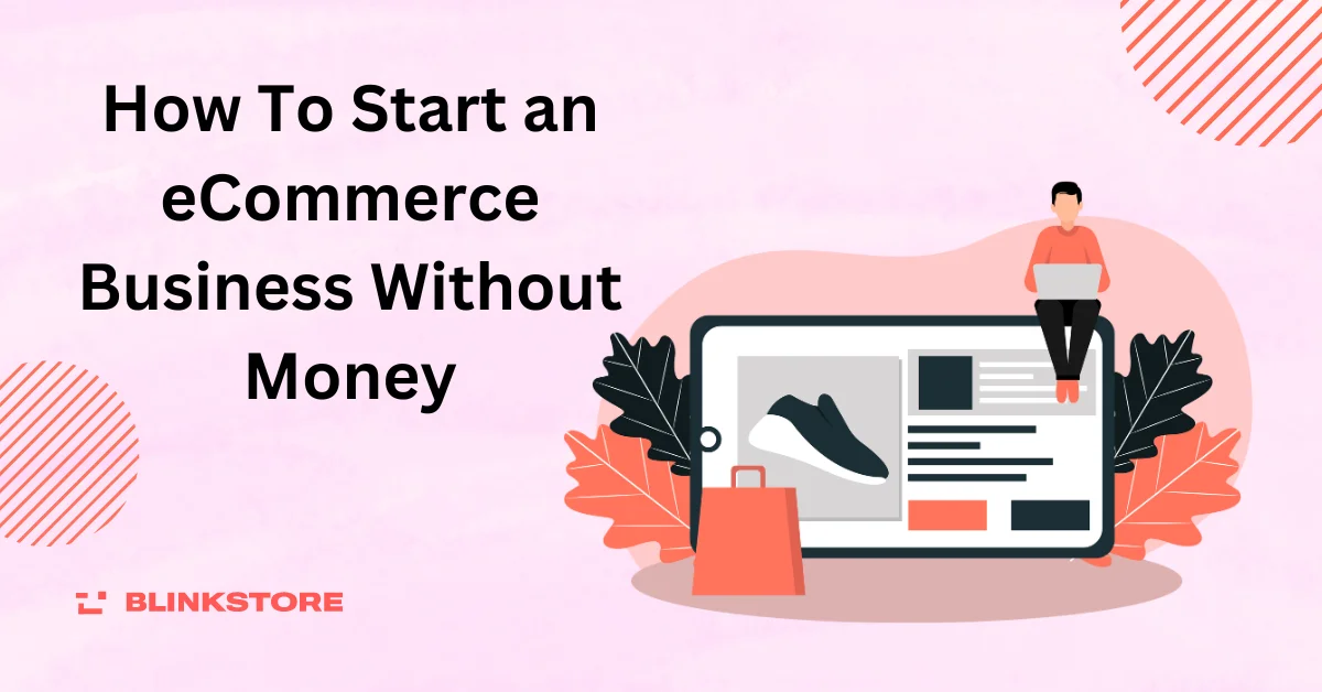 How To Start an eCommerce Business Without Money in 2024