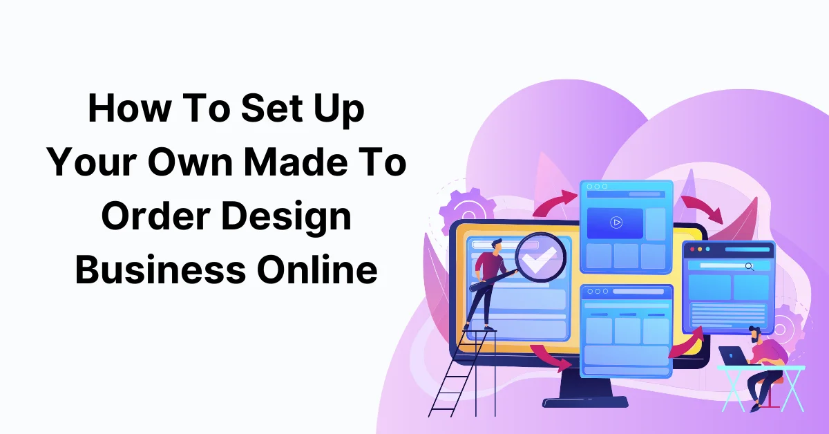 How To Set Up Your Own Made To Order Design Business Online