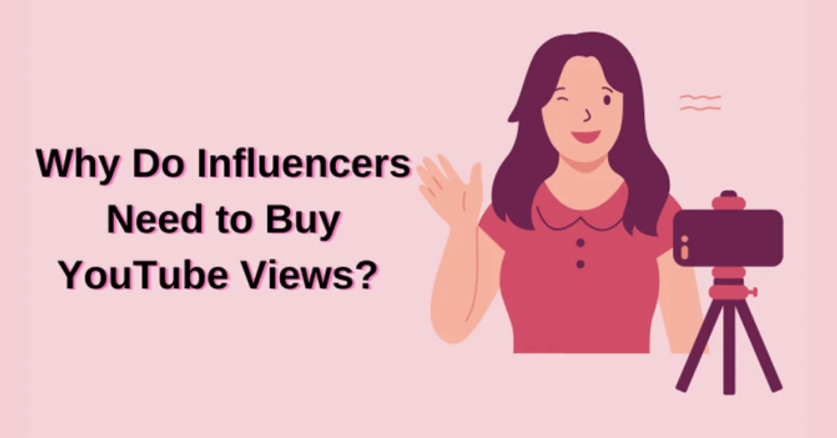 Why Do Influencers Need to Buy YouTube Views?