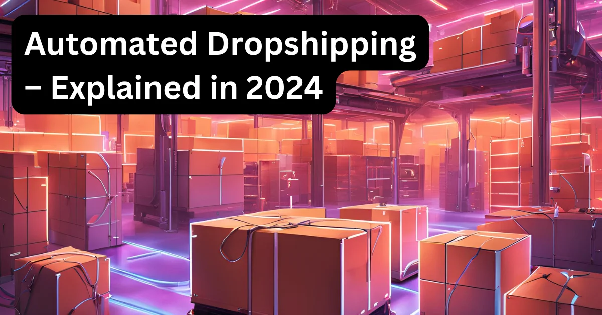 Automated Dropshipping – Explained in 2024