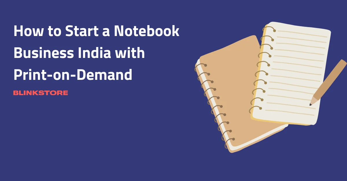 How to Start a Notebook Business India with Print-on-Demand