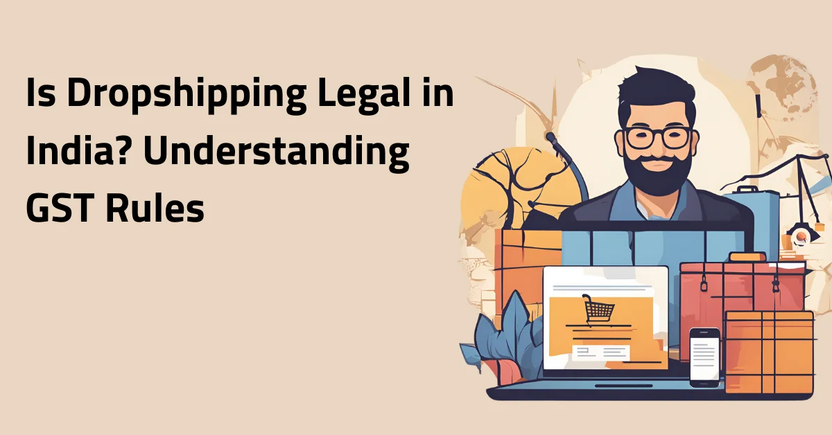 Is Dropshipping Legal in India? Understanding GST Rules