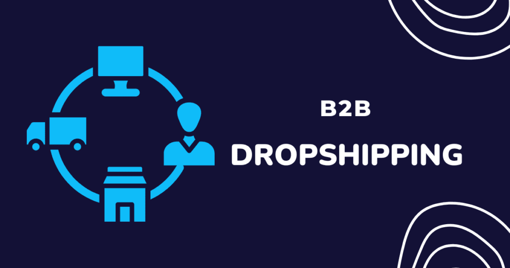 image 3 - B2B Dropshipping: How to Dominate Your Competition in 2024 - 2025 What is B2B Dropshipping?