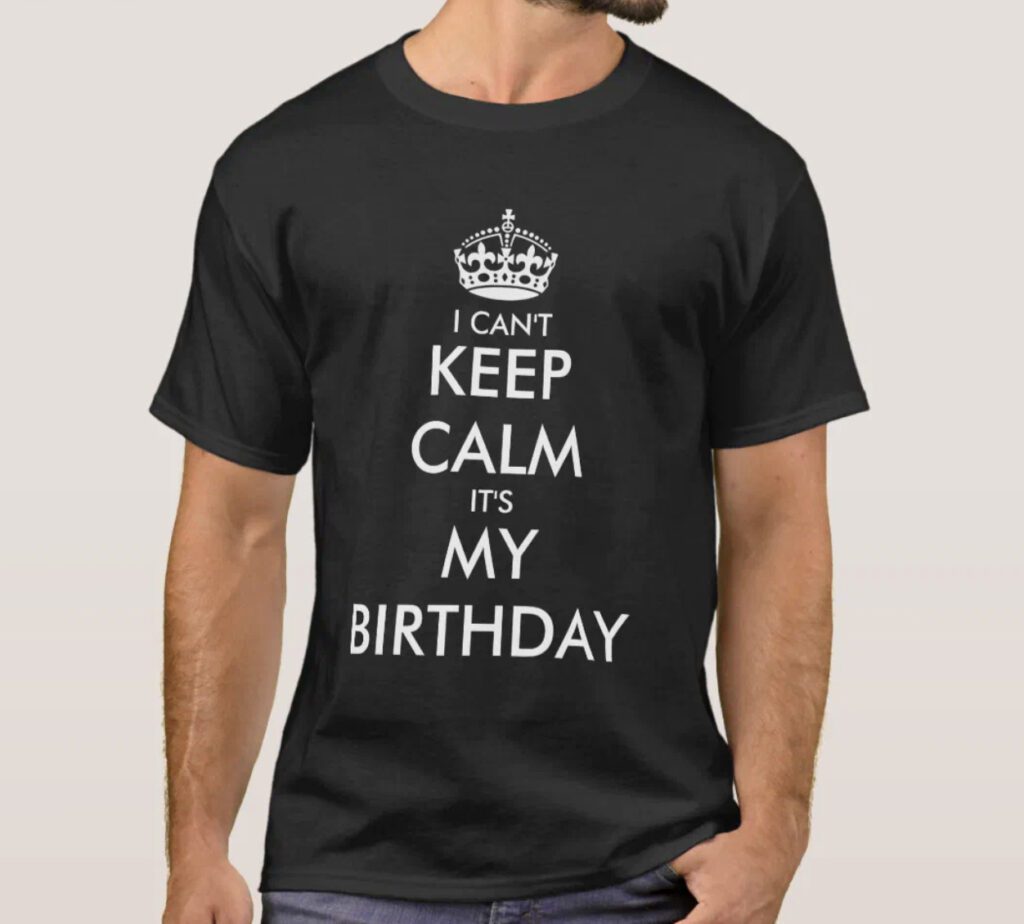 image 7 1 - Best Birthday T-shirt Design Ideas For a Perfect Celebration - 2025 Keep Calm and Birthday On | Birthday T-shirt Design Ideas