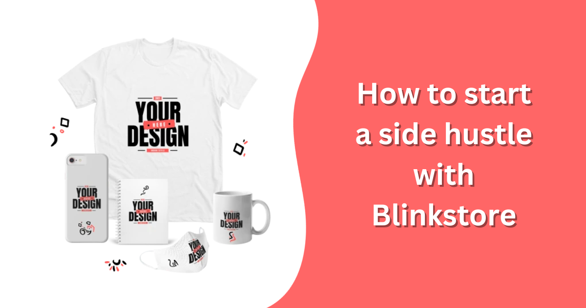How to start a side hustle with Blinkstore - 30 Best Profitable Side Hustle Ideas for Making Money in 2024 - 2025 How to start a side hustle with Blinkstore