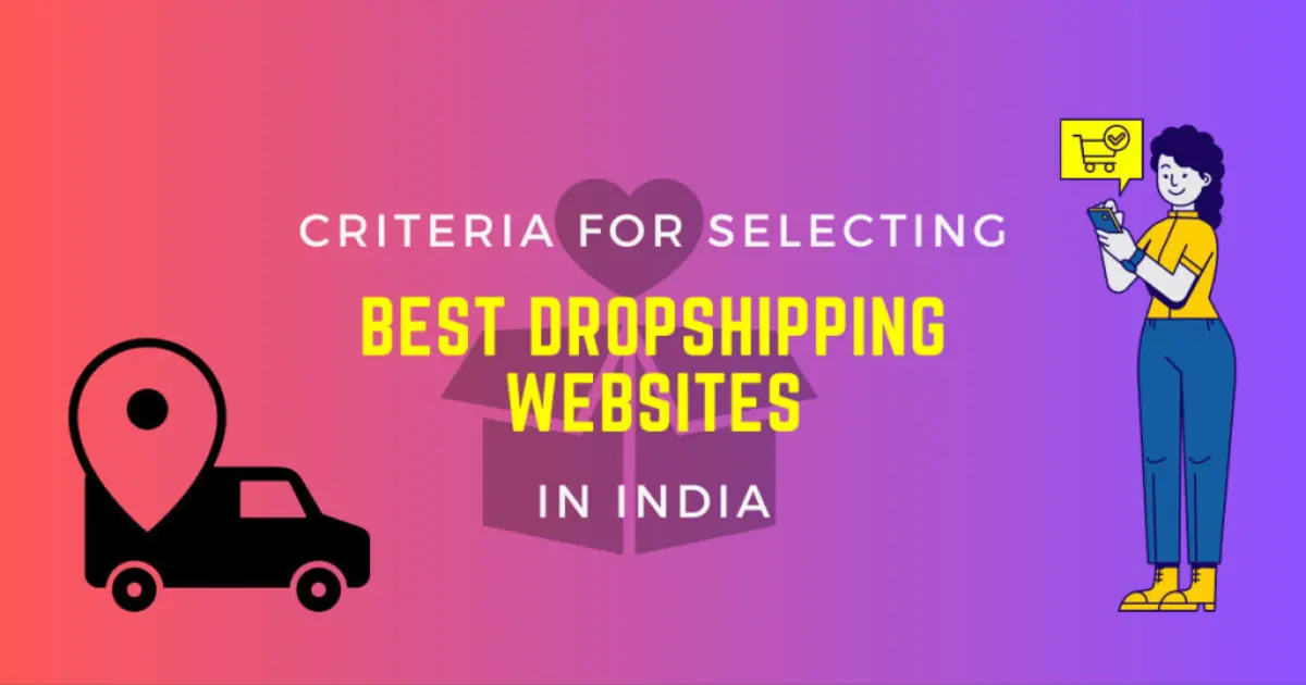 Criteria for Selecting the best dropshipping websites in India - Top 20+ Dropshipping Websites in India (2024) - 2025 Criteria for Selecting the best dropshipping websites in India